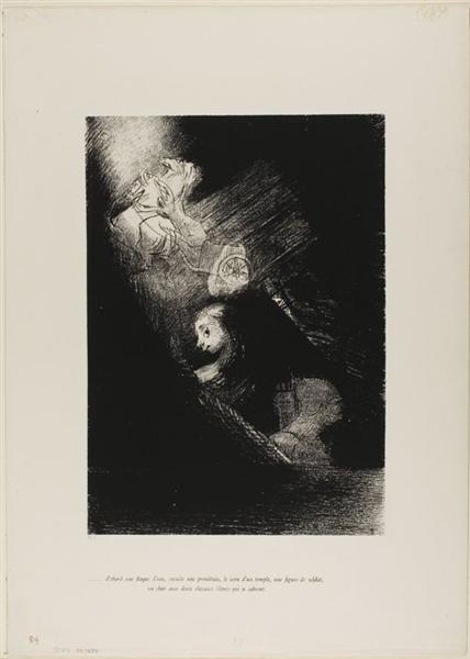 First a pool of water, then a prostitute, the corner of a temple, a soldier's face, a chariot with two rearing white horses, 1888 - Odilon Redon